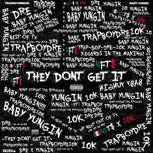 They Don't Get It (feat. Baby Yungin')