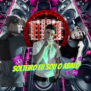 Solteiro Eu Sou o Abalo (Brega Funk)