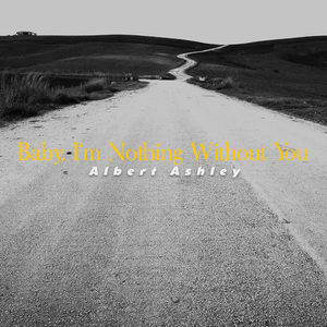 Baby, I'm Nothing Without You