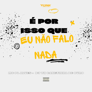 É por Isso Que Eu Não Falo Nada