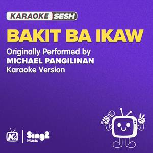 Bakit Ba Ikaw (Originally Performed by Michael Pangilinan) (Karaoke Version)