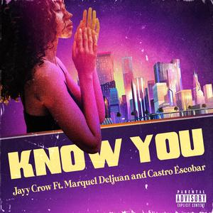 Know You (feat. Marquel Deljuan & Castro Escobar)