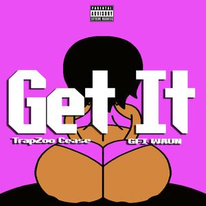 Get It(Wanna See It) (feat. GFI Waun)