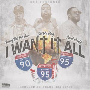 Sno Presents I Want It All (feat. Benny The Butcher, Sk Da King & Peedi Crakk)