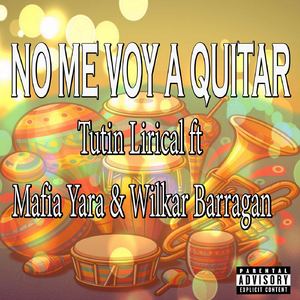 NO ME VOY A QUITAR (feat. Mafia Yara & Wilkar Barragan)