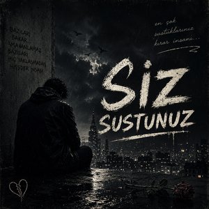Siz sustunuz