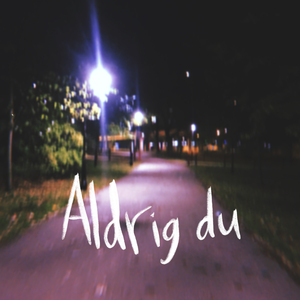 Aldrig du
