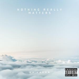 Nothing Really Matters