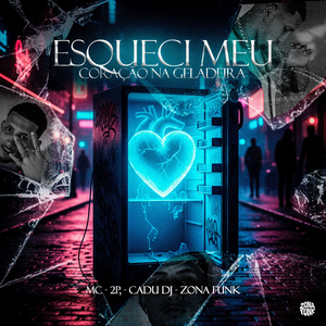 ESQUECI MEU CORAÇÃO NA GELADEIRA