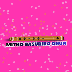 Mitho Basuriko Dhun (Freestyle)