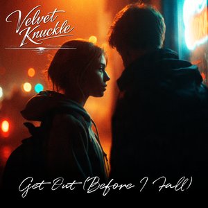 Get Out (Before I Fall)