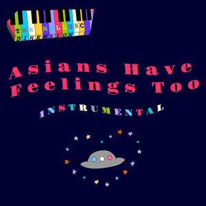 Asians Have Feelings Too (feat. Nush & Tigersonic) (Instrumental)