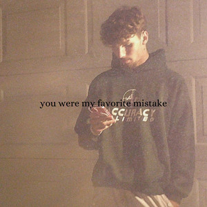 You were my favorite mistake