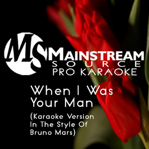 When I Was Your Man (Karaoke Version, Instrumental Only, In the Style of Bruno Mars)