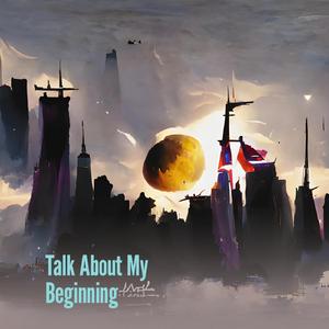 Talk About My Beginning