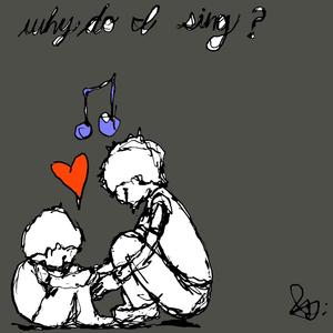 Why Do I Sing?