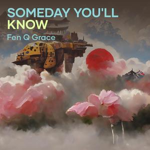Someday you'll know