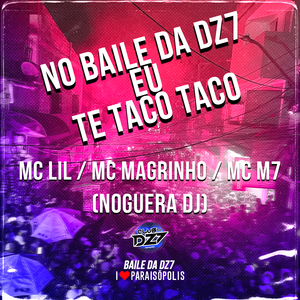 No Baile da Dz7 Eu Te Taco Taco