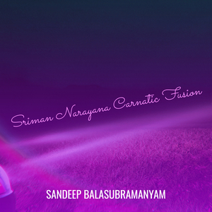 Sriman Narayana Carnatic Fusion
