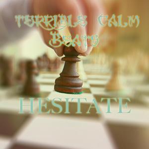 Hesitate