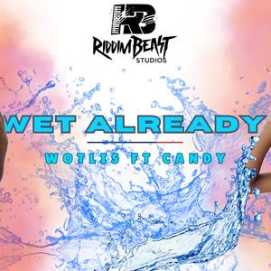 Wet already (feat. wotlis & Candy)