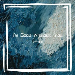 I'm Good Without You