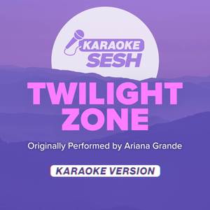 twilight zone (Originally Performed by Ariana Grande) (Karaoke Version)