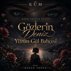 Gözlerin Deniz Yüzün Gül Bahçesi (Küm Versiyon)