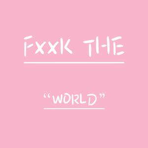 Fxxk The World