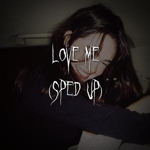 love me (sped up)