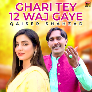 Ghari Tey 12 Waj Gaye