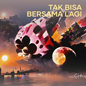 Tak Bisa Bersama Lagi