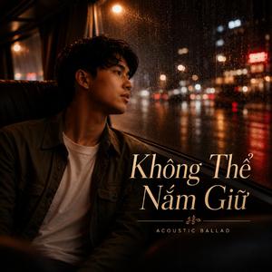 Không Thể Nắm Giữ ( Acoustic Ballad)