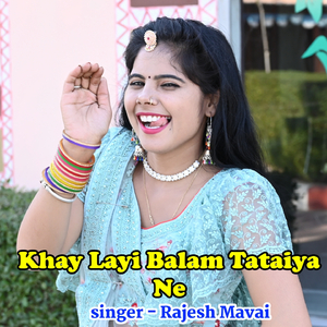 Khay Layi Balam Tataiya Ne