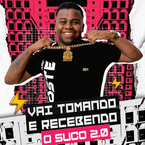 Vai Tomando e Recebendo: Catucadão / Chama Meu Nome / Vem Com a Bunda / Vamos Brincar / Ce Perdeu / Os Pivete Cresceu (O Suco 2.0)