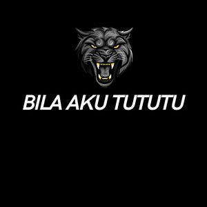BILA AKU TUTUTU