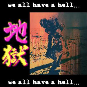 we all have a hell...