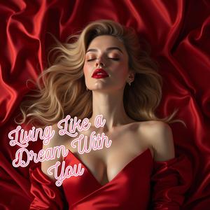 Living Like A Dream With You
