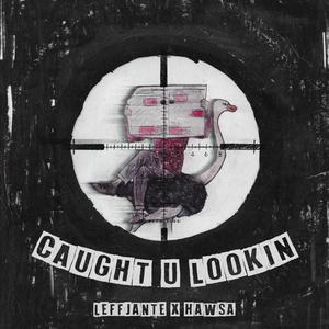CAUGHT U LOOKIN (feat. Hawsa)