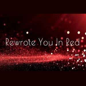 Rewrote You In Red