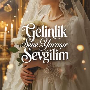 Gəlinlik Sənə Yaraşır Sevgilim