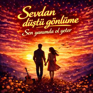 Sevdan Düştü Gönlüme (Sen Yanımda Ol Yeter)