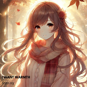 I want warmth