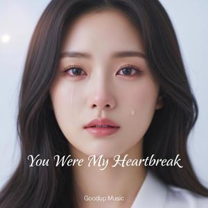 You Were My Heartbreak