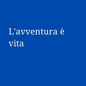L'avventura è vita