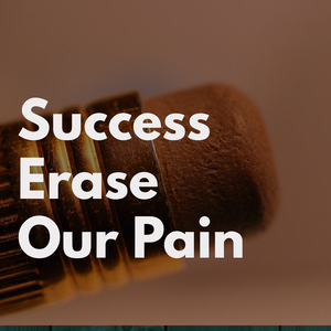 Success Erase Our Pain