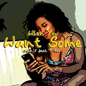 When You Want Some (feat. T-Rev)