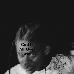 God Is All Over Me