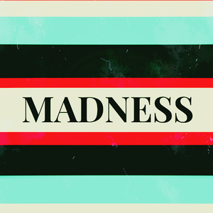 MADNESS