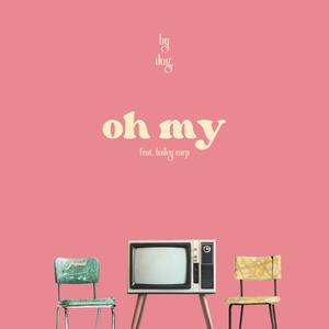 oh my (feat. Hailey Earp)